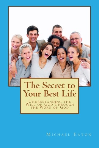 The Secret to Your Best Life: Understanding the Will of God Through the Word of God
