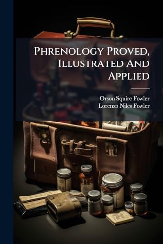 Phrenology Proved, Illustrated And Applied