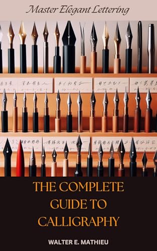 THE COMPLETE GUIDE TO CALLIGRAPHY: Master Elegant Lettering (English Edition)