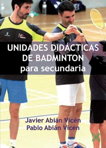 UNIDADES DIDÁCTICAS DE BÁDMINTON PARA SECUNDARIA: SESIONES DE BÁDMINTON PARA AYUDAR AL DOCENTE EN SU PROGRAMACIÓN (Spanish Edition)