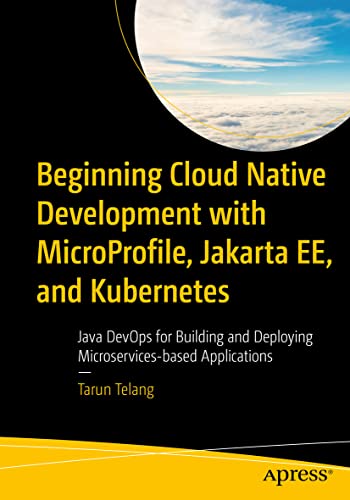 Beginning Cloud Native Development with MicroProfile, Jakarta EE, and Kubernetes: Java DevOps for Building and Deploying Microservices-based Applications view 2