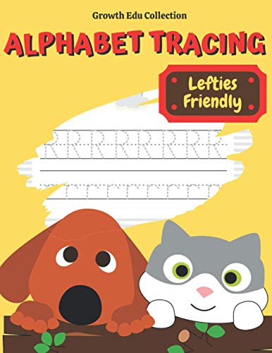 Alphabet Tracing - Lefties Friendly: Upper and Lower Cases for Write Learning - Easy Way to Practice Letters by 3, 4 and 5 Years Old Kids