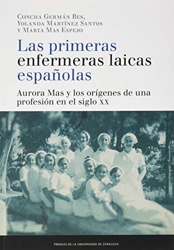 Portada de Las Primeras Enfermeras Laicas Españolas: Aurora Mas y los orígenes de una profesión en el siglo XX
