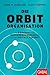 Produktbild Die Orbit-Organisation: In 9 Schritten zum Unternehmensmodell für die digitale Zukunft (Dein Business)