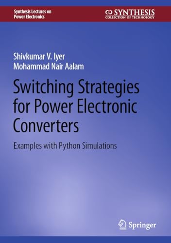 Switching Strategies for Power Electronic Converters: Examples with Python Simulations (Synthesis Lectures on Power Electronics) (English Edition)