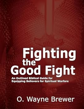 Paperback Fighting the Good Fight: An Outlined Biblical Guide for Equipping Believers for Spiritual Warfare Book