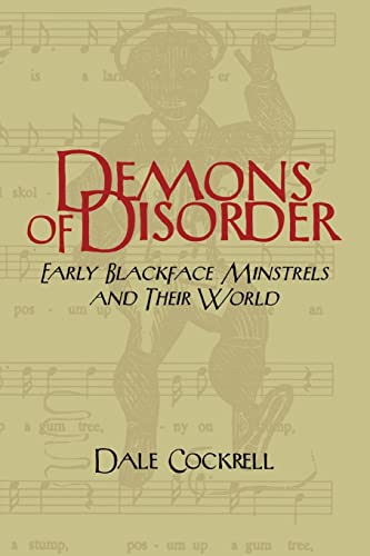 Demons of Disorder: Early Blackface Minstrels and their World (Cambridge Studies in American Theatre and Drama, Series Number 8)