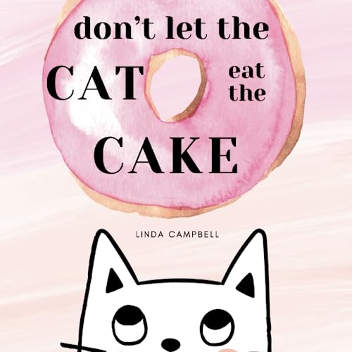 Independently Published Campbell, Linda Don’T Let The Cat Eat The Cake: An Interactive Book That Will Have Your Child Roaring With Laughter Every Time! cover