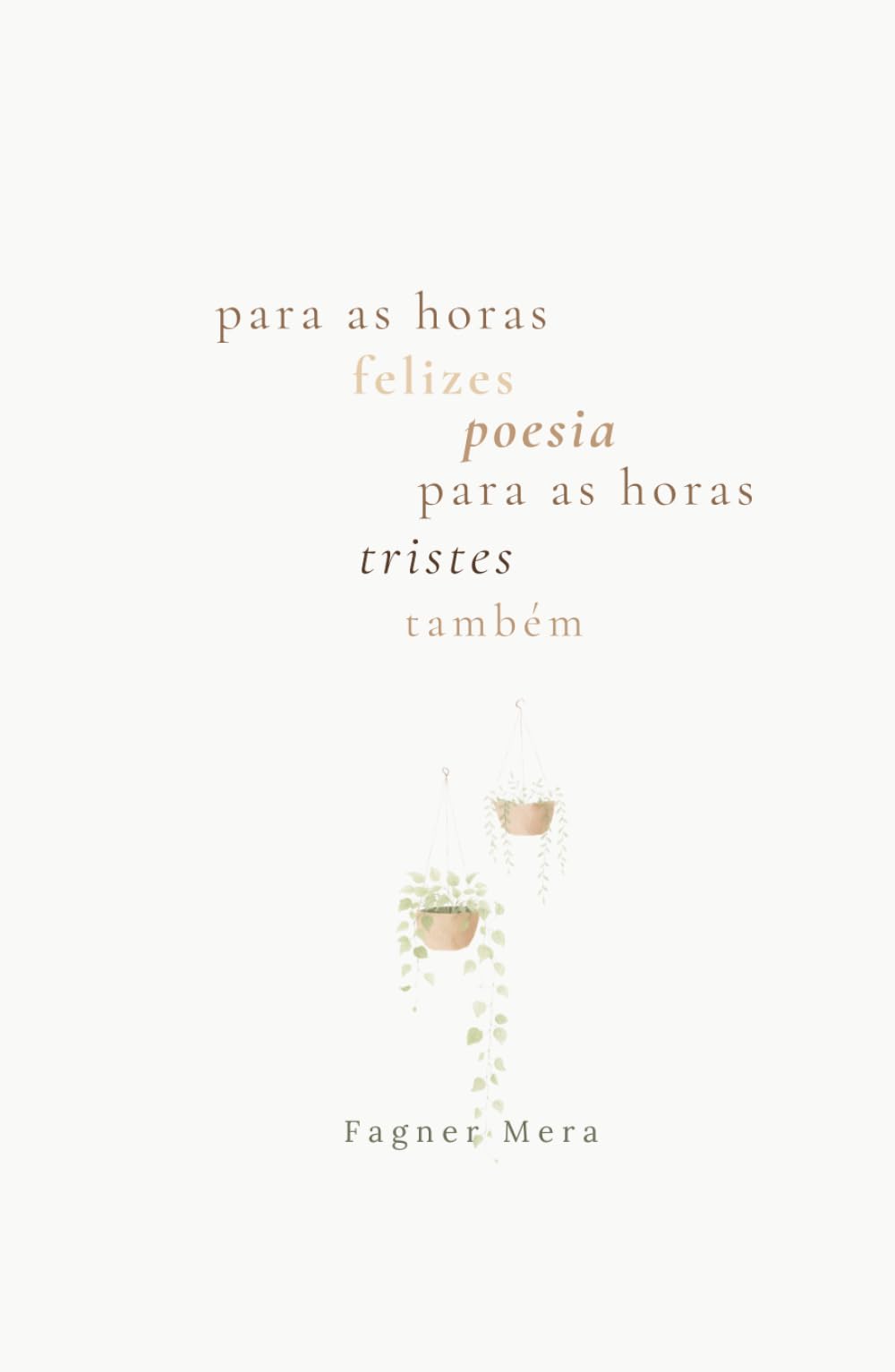 Para as horas felizes, poesia Para as horas tristes, também