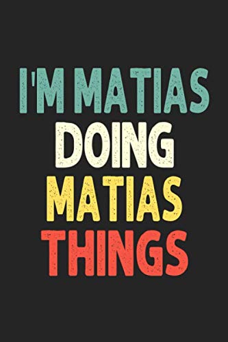 I'M Matias Doing Matias Things: Personalized Wife Women Girl Men Notebook Matias Journal a Beautiful: Lined Notebook / Journal Gift, Iris journal Wife Women Girl Men, Gift, Journal, College