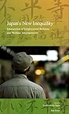 Japan's New Inequality: Intersection of Employment Reforms and Welfare Arrangements (10) (Stratification and Inequality Series)