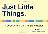  Just Little Things: A Celebration of Life\'s Simple Pleasures by Nancy Vu (2013-05-07)