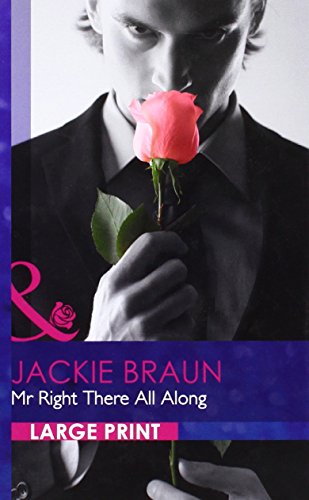 Mr. Right There All Along. Jackie Braun (By: Jackie Braun)