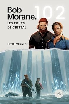 Bob Morane - Les Tours de Cristal: Tome 102 (Saga Bob Morane : Voyages, Récits et Aventures) (French Edition)