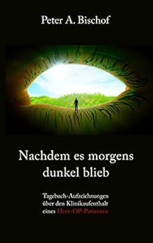 Paperback Nachdem es morgens dunkel blieb: Tagebuch-Aufzeichnungen über den Klinikaufenthalt eines Herz-OP Patienten [German] Book