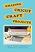 Amazing Cricut Craft Projects: Learn To Transform Your Ideas Into Reality With Cricut Design Space: How Cricut Machine Works (English Edition)