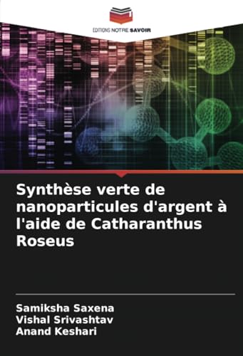 Synthèse verte de nanoparticules d'argent à l'aide de Catharanthus Roseus (French Edition)