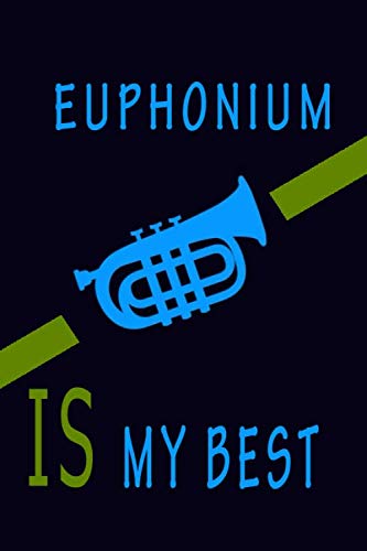 Euphonium IS MY BEST NOTEBOOK BEST Gift - Small Lined Notebook: (6” x 9”) (Best Funny Euphonium Notebooks)