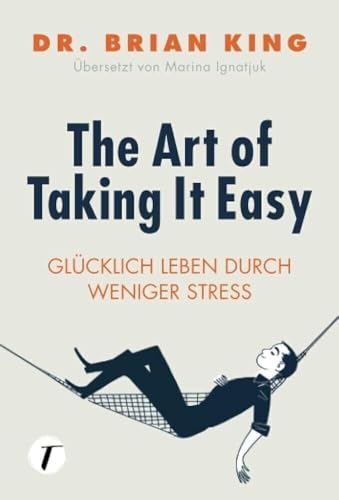 Preisvergleich Produktbild The Art of Taking It Easy - Glücklich leben durch weniger Stress