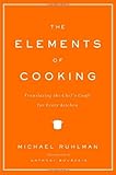 The Elements of Cooking: Translating the Chef's Craft for Every Kitchen by Michael Ruhlman (2007-11-06)