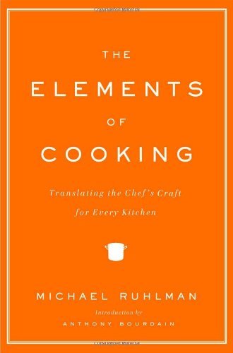 The Elements of Cooking: Translating the Chef's Craft for Every Kitchen by Michael Ruhlman (2007-11-06)
