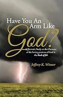Have You an Arm Like God?: A Thematic Study on the Character of the Saving Greatness of God in the Book of Job 151270718X Book Cover