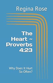 Paperback The Heart ~ Proverbs 4:23: Why Does It Hurt So Often? Book