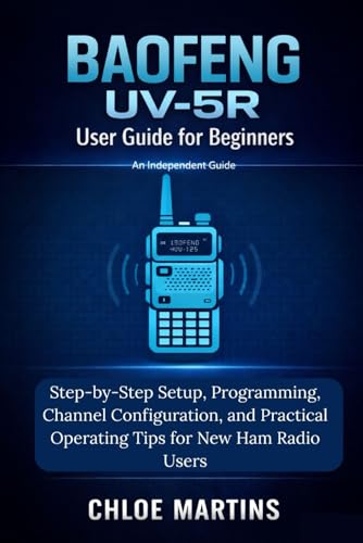 BAOFENG UV-5R User Guide for Beginners: Step-by-Step Setup, Programming, Channel Configuration, and Practical Operating Tips for New Ham Radio Users (The Practical Field Radio Series) image 2