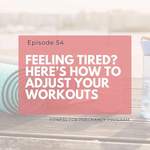 54: Feeling tired? Here's how you can adjust workouts!