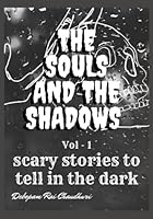 The Souls And The Shadows - Volume -1: scary stories to tell in the dark B0BLG2NSWC Book Cover