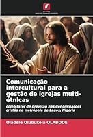 Comunicação intercultural para a gestão de igrejas multi-étnicas: como fator de previsão nas denominações cristãs na metrópole de Lagos, Nigéria (Portuguese Edition) 620880938X Book Cover