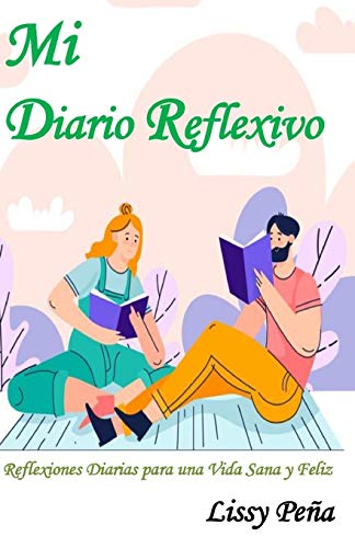 MI DIARIO REFLEXIVO: REFLEXIONES DIARIAS PARA UNA VIDA SANA Y FELIZ (Spanish Edition)