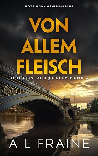 Von Allem Fleisch (Detektiv Rob Loxley 4) (German Edition)