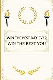 Win the best day ever! Win the best you!: Motivational notebook