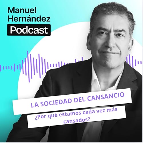 109. LA SOCIEDAD DEL CANSANCIO ¿Por qué cada vez estamos más cansados?