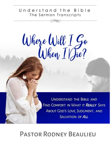  Where Will I Go When I Die?: Understand the Bible and Find Comfort in What it Really Says About God\'s Love, Judgment, and Salvation of All