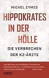 Hippokrates in der Hölle: Die Verbrechen der KZ-Ärzte (German Edition)