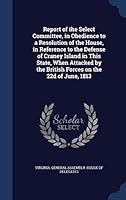 Report of the Select committee, in obedience to a resolution of the House, in reference to the defense of Craney Island in this state, when attacked by the British forces on the 22d of June, 1813 1298944309 Book Cover