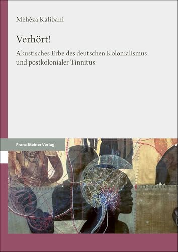 Verhört!: Akustisches Erbe des deutschen Kolonialismus und postkolonialer Tinnitus