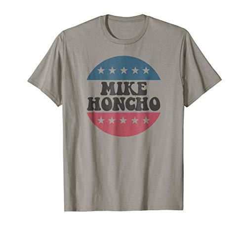 Mike Honcho for President T Shirt Tee