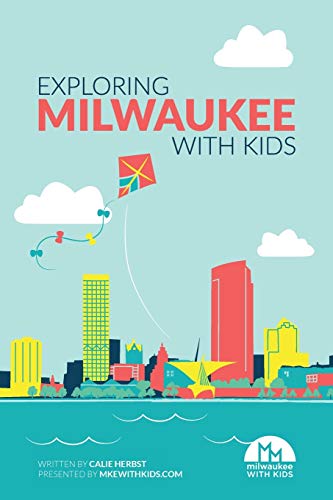 Exploring Milwaukee with Kids Exploring Milwaukee with Kids
