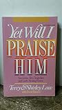 Yet Will I Praise Him