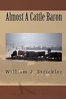 Almost A Cattle Baron 1449933459 Book Cover