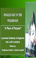 Singled Out In the Wilderness: "A Place of Purpose" (Singleness and A Call to Ministry Book 1) 1508862664 Book Cover
