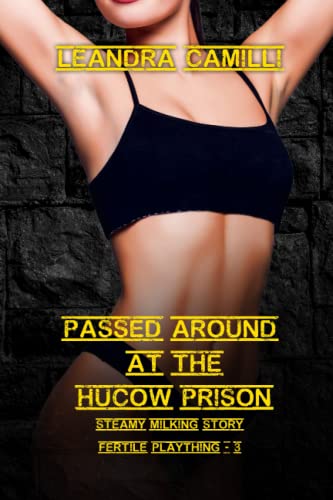 Passed Around at the Hucow Prison: Steamy Milking Story (Fertile Plaything)