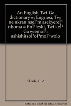 An English-Twi-Ga dictionary =: Engriesi, Twi ne nkran nseÌ³m asekyereÌ³ nhoma = EnÌ³leshi, Twi keÌ³ Ga wiemoÌ³i ashishitsoÌ³oÌ³moÌ³ wolo