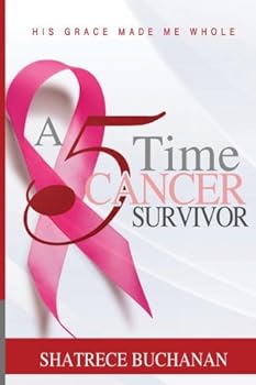Paperback A 5 Time Cancer Survivor: His Grace Made Me Whole Book
