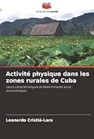 Activité physique dans les zones rurales de Cuba: Leurs caractéristiques et déterminants socio-économiques (French Edition) 6203916374 Book Cover