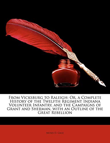 From Vicksburg to Raleigh: Or, a Complete History of the Twelfth Regiment Indiana Volunteer Infantry, and the Campaigns of Grant and Sherman, with an Outline of the Great Rebellion