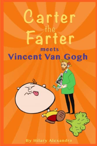 Carter the Farter meets Vincent Van Gogh: Learn Interesting Facts And Meet Famous People With Carter The Farter's Hilarious Time-Travel Adventures. Preteens